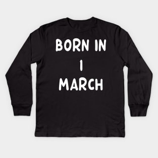 Born In 1 March Kids Long Sleeve T-Shirt